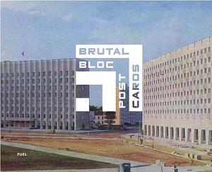 Brutal Bloc Postcards: Soviet Era Postcards from the Eastern Bloc by Damon Murray, Fuel, Fuel, Jonathan Meades