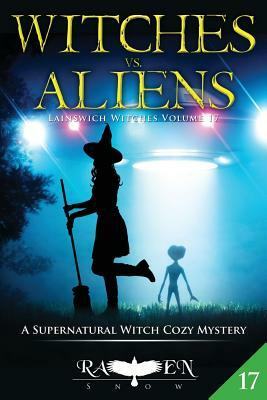 Witches vs. Aliens: A Supernatural Witch Cozy Mystery by Raven Snow
