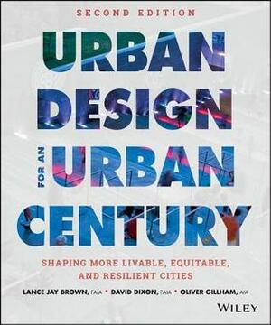 Urban Design for an Urban Century: Shaping More Livable, Equitable, and Resilient Cities by David Debs Dixon, Lance Jay Brown