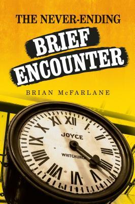 The Never-Ending Brief Encounter by Brian McFarlane