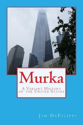 Murka: A Variant History of the United States by Jim Defilippi