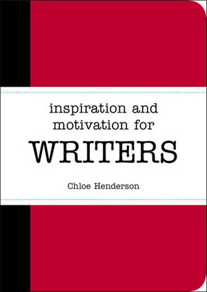 Inspiration and Motivation for Writers by Chloe Henderson