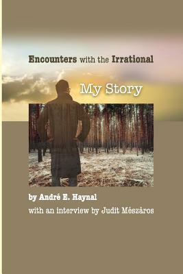 Encounters with the Irrational: My Story by André Haynal