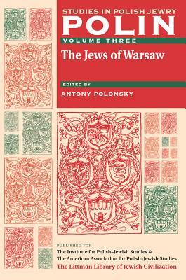 Polin: Studies in Polish Jewry Volume 3: The Jews of Warsaw by 