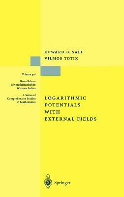 Logarithmic Potentials with External Fields by Edward B. Saff, Vilmos Totik