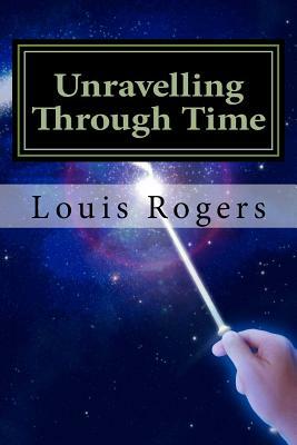 Unravelling Through Time by Louis Rogers