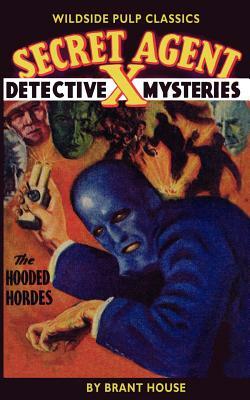 Secret Agent X: The Hooded Hordes by Brant House