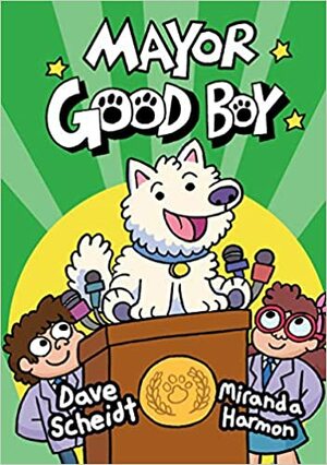 Mayor Good Boy by Dave Scheidt, Miranda Harmon