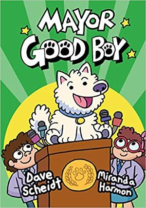 Mayor Good Boy by Miranda Harmon, Dave Scheidt