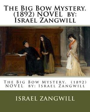The Big Bow Mystery. (1892) NOVEL by: Israel Zangwill by Israel Zangwill