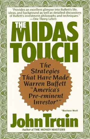 The Midas Touch: The Strategies That Have Made Warren Buffett America\'s Pre-Eminent Investor* by John Train
