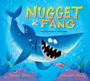 Nugget and Fang: Friends Forever--or Snack Time? by Tammi Sauer, Michael Slack