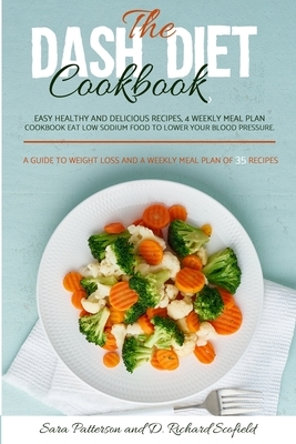 The DASH diet cookbook: Easy healthy and delicious recipes, 4 weekly meal plan cookbook Eat Low sodium food to lower your blood pressure. A gu by Richard D. Scofield, Sara Patterson
