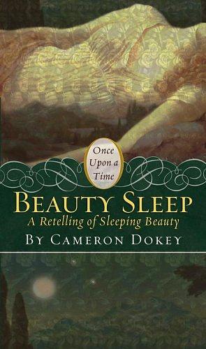 Beauty Sleep: A Retelling of Sleeping Beauty by Cameron Dokey