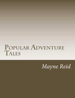 Popular Adventure Tales by Mayne Reid