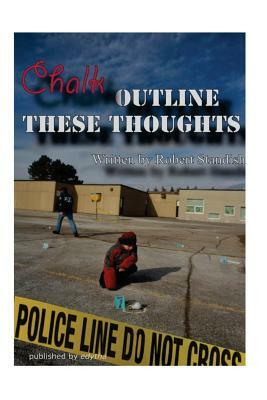 Chalk Outline These Thoughts by Robert Standish
