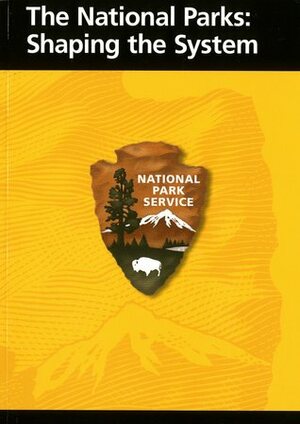 The National Parks: Shaping the System by U.S. National Park Service, Barry MacKintosh