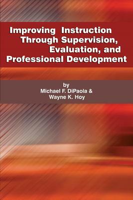 Improving Instruction Through Supervision, Evaluation, and Professional Development by Michael F. Dipaola, Wayne K. Hoy