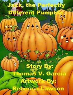 Jack, the Perfectly, Different Pumpkin by Rebecca Lawson, Thomas Vincent Garcia