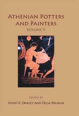 Athenian Potters and Painters Volume II by John H. Oakley, Olga Palagia