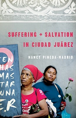 Suffering and Salvation in Cuidad Juarez by Nancy Pineda-Madrid