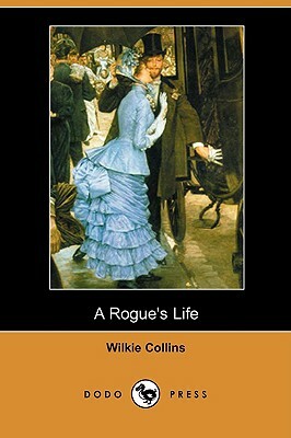 A Rogue's Life (Dodo Press) by Wilkie Collins
