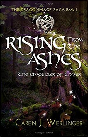 Rising From the Ashes: The Chronicles of Caymin by Caren J. Werlinger