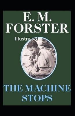 The Machine Stops Illustrated by E.M. Forster