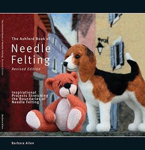 The Ashford Book of Needle Felting by Barbara Allen