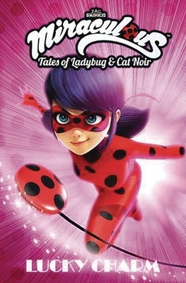 Miraculous: Tales of Ladybug and Cat Noir: Lucky Charm by Thomas Astruc, Jeremy Zag, Matthieu Choquet