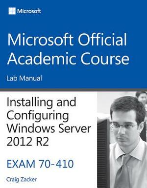 70-410 Installing and Configuring Windows Server 2012 R2 Lab Manual by Microsoft Official Academic Course