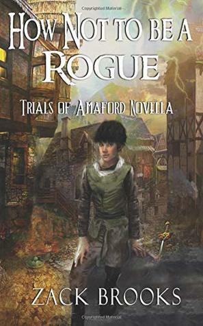 How Not To Be A Rogue: Trials of Amaford Novella by Zack Brooks