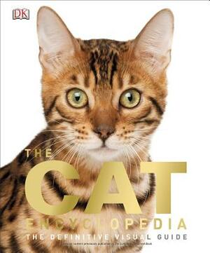 The Cat Encyclopedia: The Definitive Visual Guide by Jolyon Goddard, Katie John, Ann Baggaley