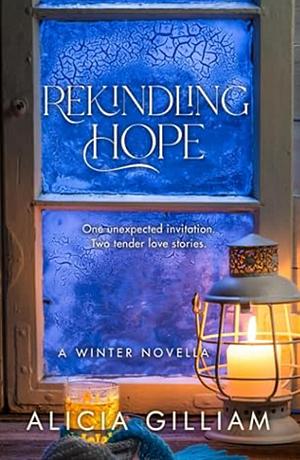 Rekindling Hope: A Winter Novella by Alicia Gilliam