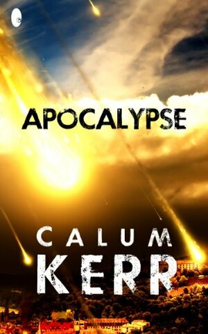 Apocalypse: A flash-fiction novella by Calum Kerr