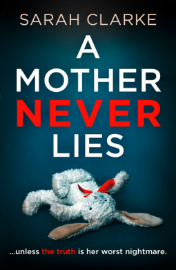 A Mother Never Lies by Sarah Clarke