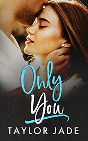 Only You by Taylor Jade