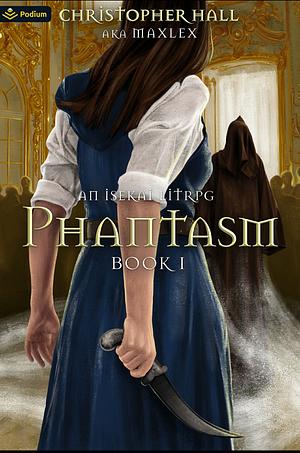 Phantasm: An Isekai LitRPG by Christopher Hall