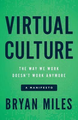 Virtual Culture: The Way We Work Doesn't Work Anymore, a Manifesto by Bryan Miles