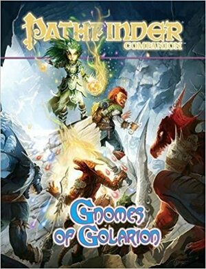 Pathfinder Companion: Gnomes of Golarion by Steven E. Schend, Owen K.C. Stephens, Jeff Quick, Sean K. Reynolds, Mark Moreland, Hal Maclean, Colin McComb