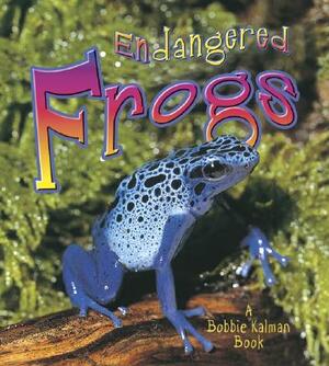 Endangered Frogs by Bobbie Kalman, Molly Aloian