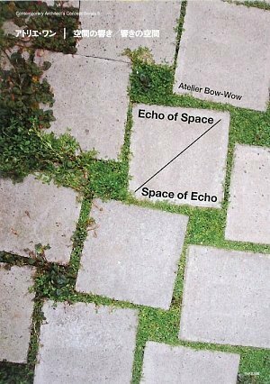 Atelier Bow-wow: Echo of Space / Space of Echo by Atelier Bow-Wow