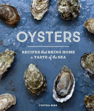 Oysters: Recipes That Bring Home a Taste of the Sea by Cynthia Nims