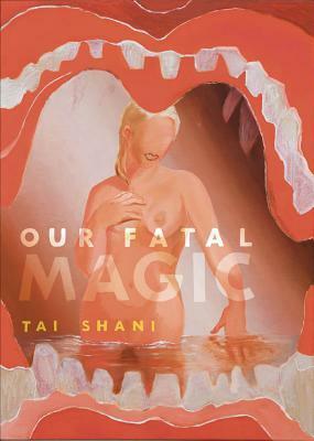 Our Fatal Magic by Tai Shani