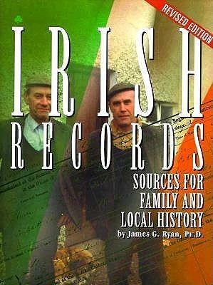 Irish Records: Sources for Family and Local History by James G. Ryan