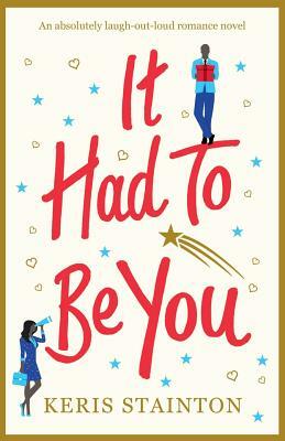 It Had to Be You: An absolutely laugh out loud romance novel by Keris Stainton