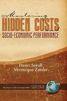 Mastering Hidden Costs and Socio-Economic Performance (Hc) by Vronique Zardet, V. Ronique Zardet, Henri Savall