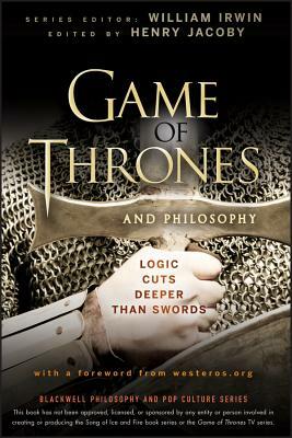 Game of Thrones and Philosophy: Logic Cuts Deeper Than Swords by 