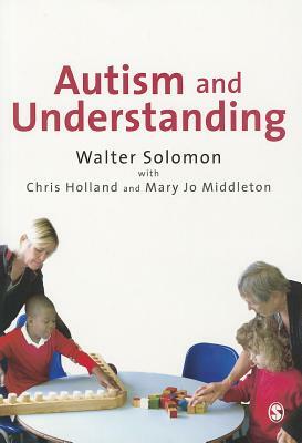 Autism and Understanding: The Waldon Approach to Child Development by Chris Holland, Mary Jo Middleton, Walter Solomon