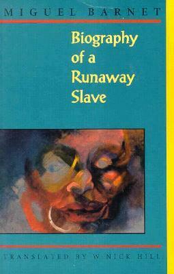 Biography of a Runaway Slave by Miguel Barnet, W. Nick Hill, Esteban Montejo